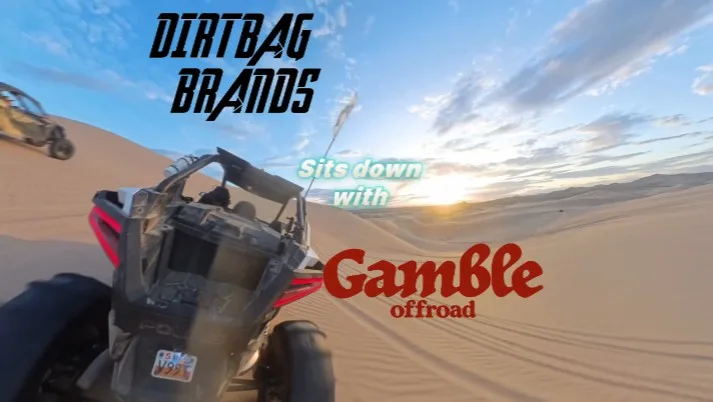 Brands We Know Interview Dirtbag Brands sits down with Gamble Offroad